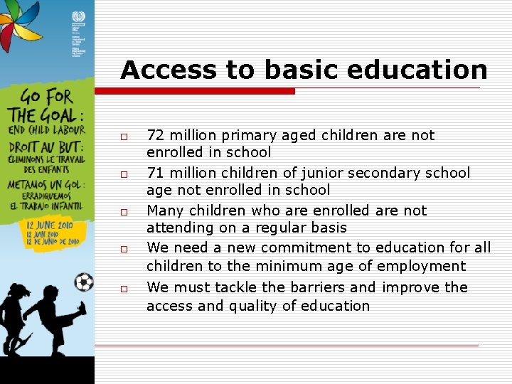 Access to basic education o o o 72 million primary aged children are not