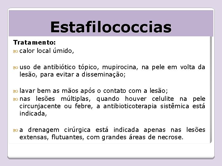 Estafilococcias Tratamento: calor local úmido, uso de antibiótico tópico, mupirocina, na pele em volta