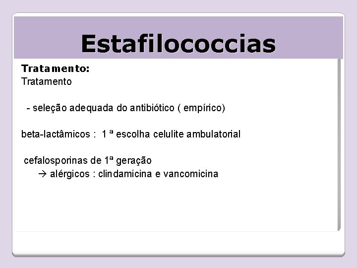 Estafilococcias Tratamento: Tratamento - seleção adequada do antibiótico ( empírico) beta-lactâmicos : 1 ª