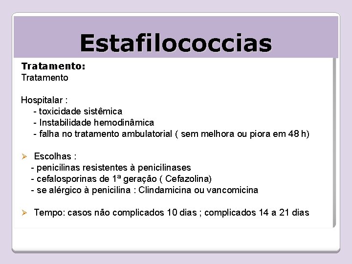 Estafilococcias Tratamento: Tratamento Hospitalar : - toxicidade sistêmica - Instabilidade hemodinâmica - falha no