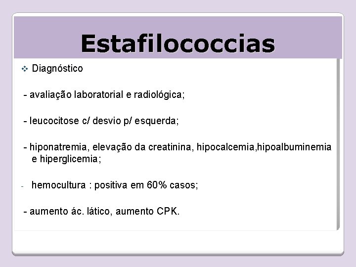 Estafilococcias v Diagnóstico - avaliação laboratorial e radiológica; - leucocitose c/ desvio p/ esquerda;