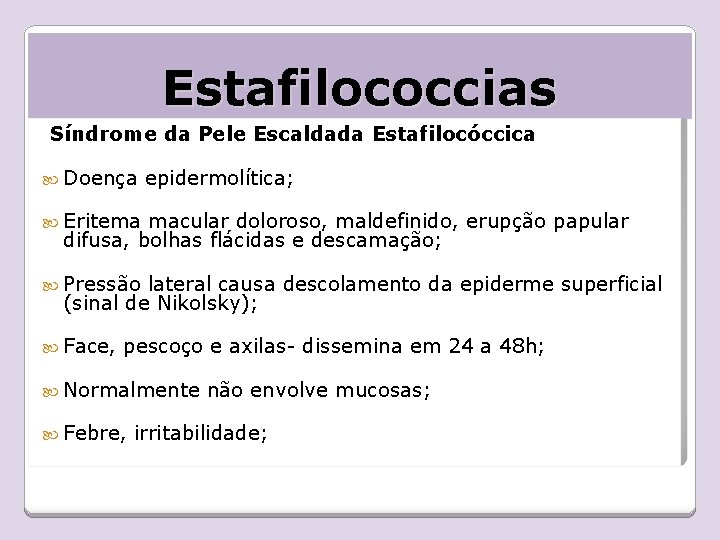 Estafilococcias Síndrome da Pele Escaldada Estafilocóccica Doença epidermolítica; Eritema macular doloroso, maldefinido, erupção papular