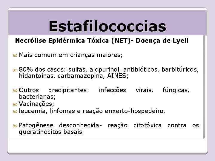 Estafilococcias Necrólise Epidérmica Tóxica (NET)- Doença de Lyell Mais comum em crianças maiores; 80%