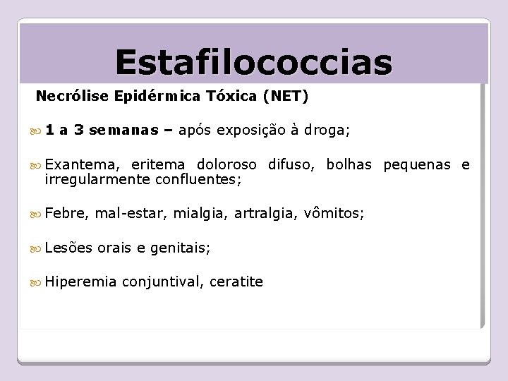 Estafilococcias Necrólise Epidérmica Tóxica (NET) 1 a 3 semanas – após exposição à droga;