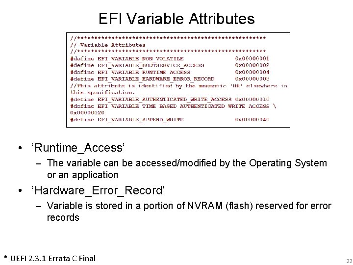 EFI Variable Attributes • ‘Runtime_Access’ – The variable can be accessed/modified by the Operating