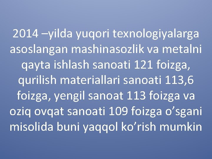 2014 –yilda yuqori texnologiyalarga asoslangan mashinasozlik va metalni qayta ishlash sanoati 121 foizga, qurilish