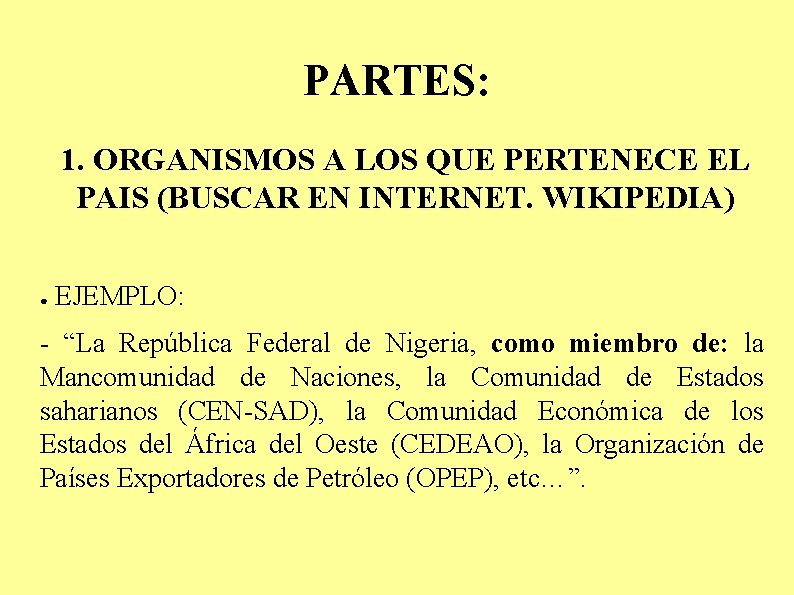 PARTES: 1. ORGANISMOS A LOS QUE PERTENECE EL PAIS (BUSCAR EN INTERNET. WIKIPEDIA) ●