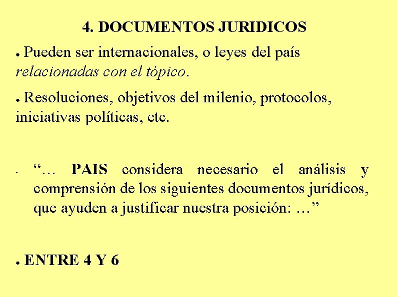 4. DOCUMENTOS JURIDICOS Pueden ser internacionales, o leyes del país relacionadas con el tópico.