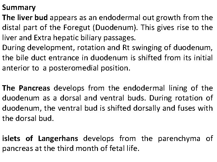 Summary The liver bud appears as an endodermal out growth from the distal part