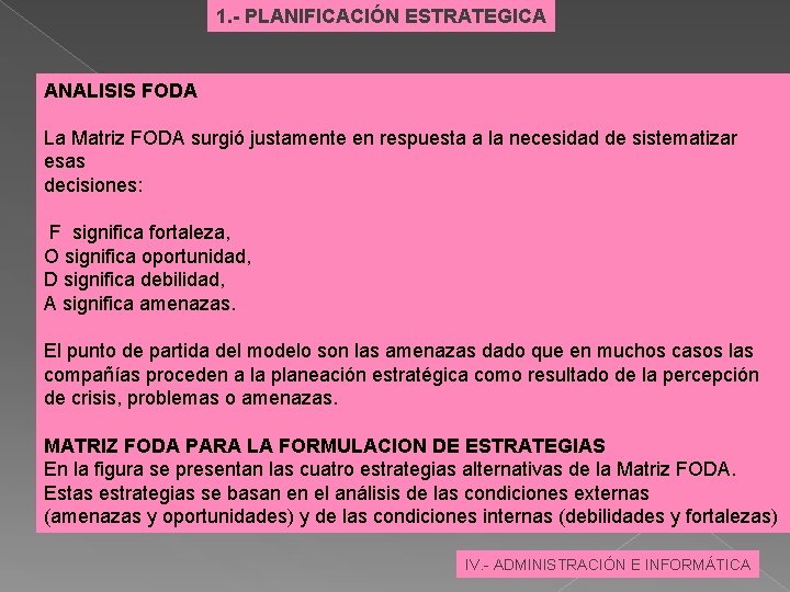 1. - PLANIFICACIÓN ESTRATEGICA ANALISIS FODA La Matriz FODA surgió justamente en respuesta a