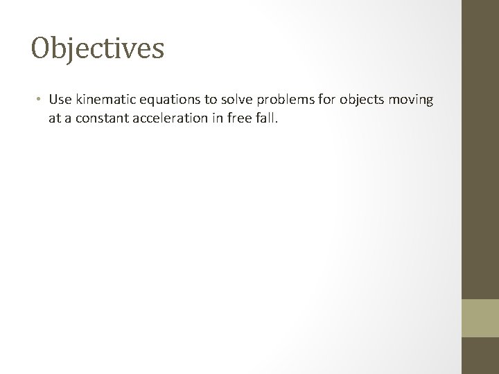Objectives • Use kinematic equations to solve problems for objects moving at a constant