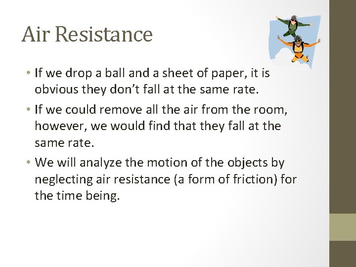 Air Resistance • If we drop a ball and a sheet of paper, it