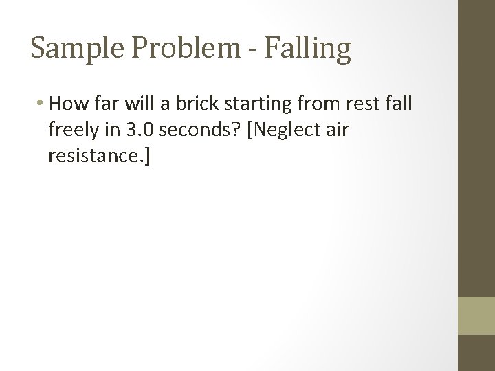 Sample Problem - Falling • How far will a brick starting from rest fall