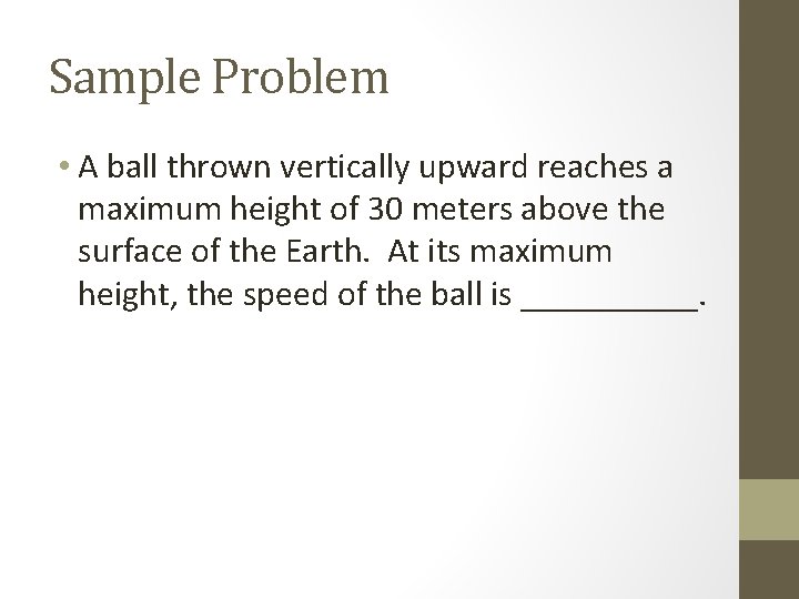 Sample Problem • A ball thrown vertically upward reaches a maximum height of 30