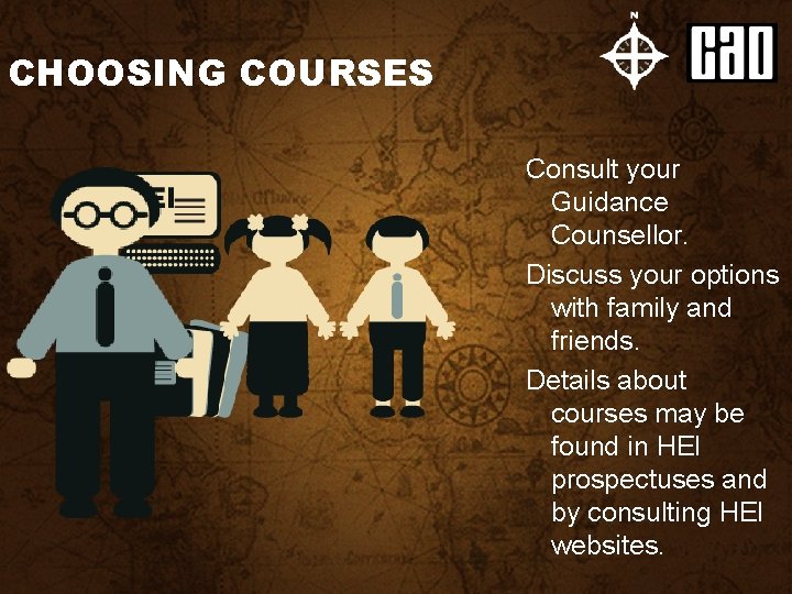 CHOOSING COURSES Consult your Guidance Counsellor. Discuss your options with family and friends. Details