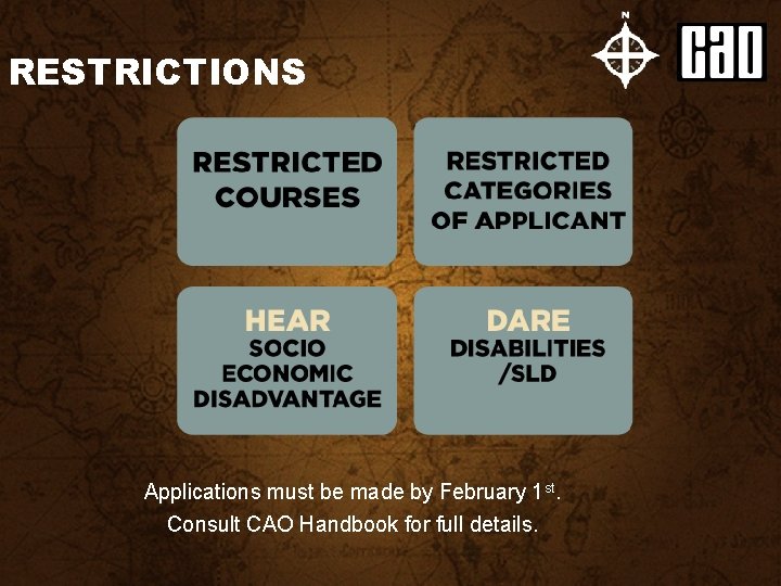 RESTRICTIONS Applications must be made by February 1 st. Consult CAO Handbook for full