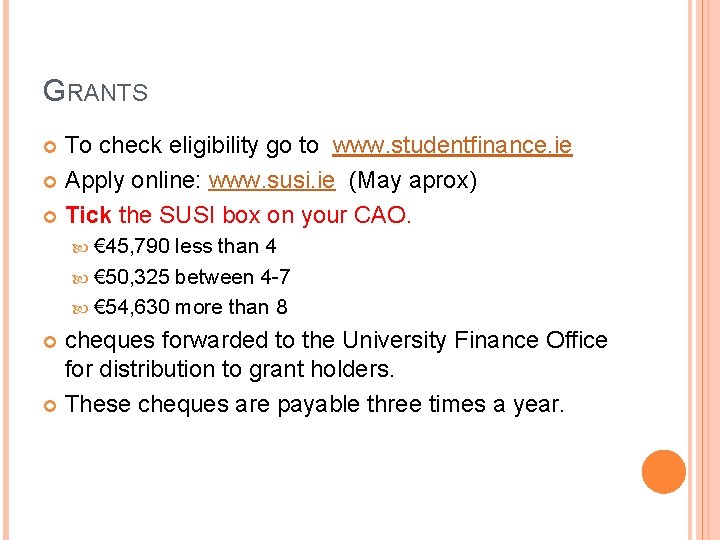 GRANTS To check eligibility go to www. studentfinance. ie Apply online: www. susi. ie