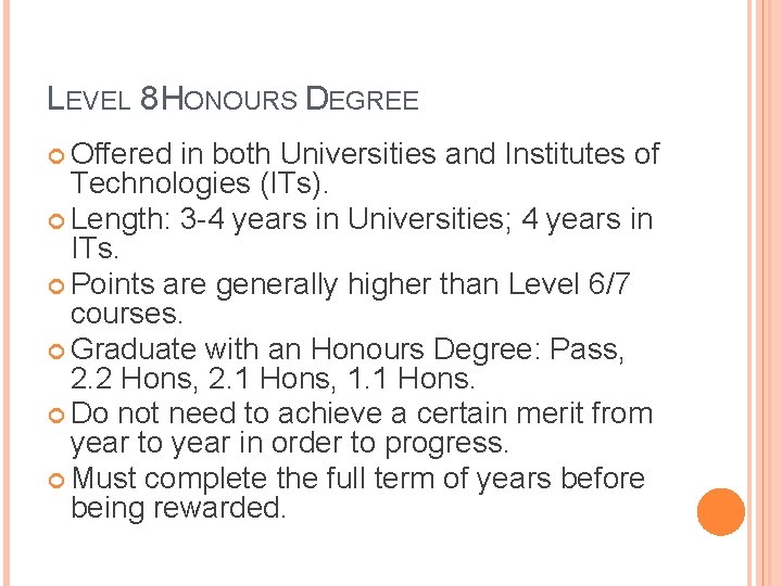 LEVEL 8 HONOURS DEGREE Offered in both Universities and Institutes of Technologies (ITs). Length:
