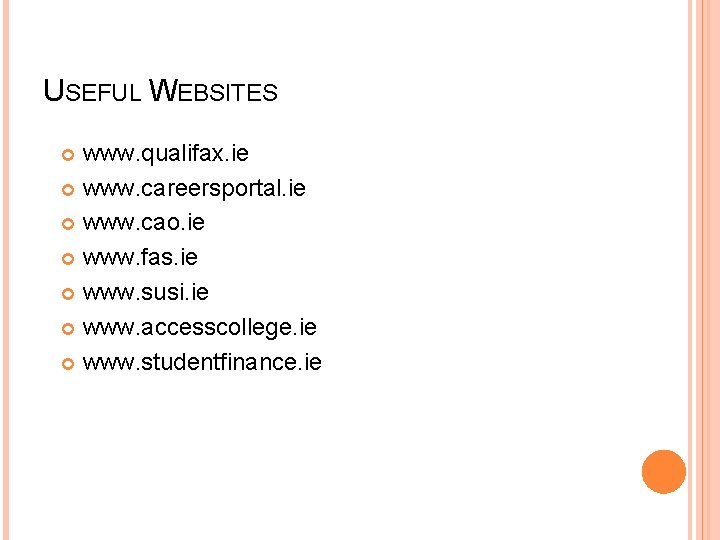 USEFUL WEBSITES www. qualifax. ie www. careersportal. ie www. cao. ie www. fas. ie