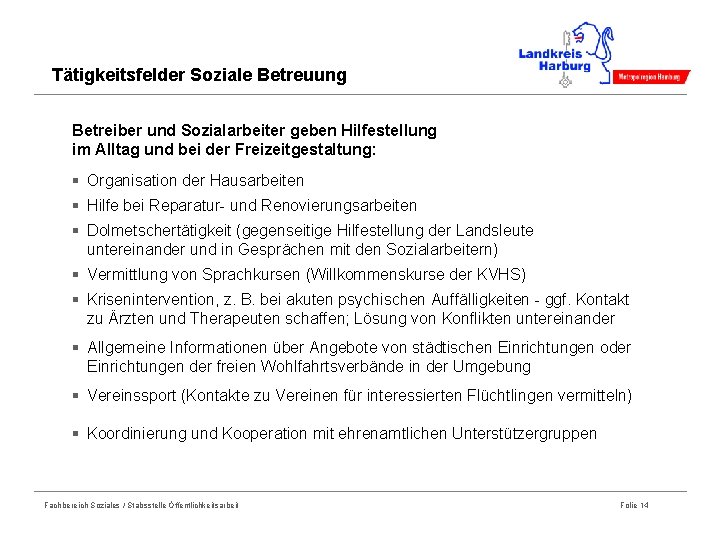 Tätigkeitsfelder Soziale Betreuung Betreiber und Sozialarbeiter geben Hilfestellung im Alltag und bei der Freizeitgestaltung: