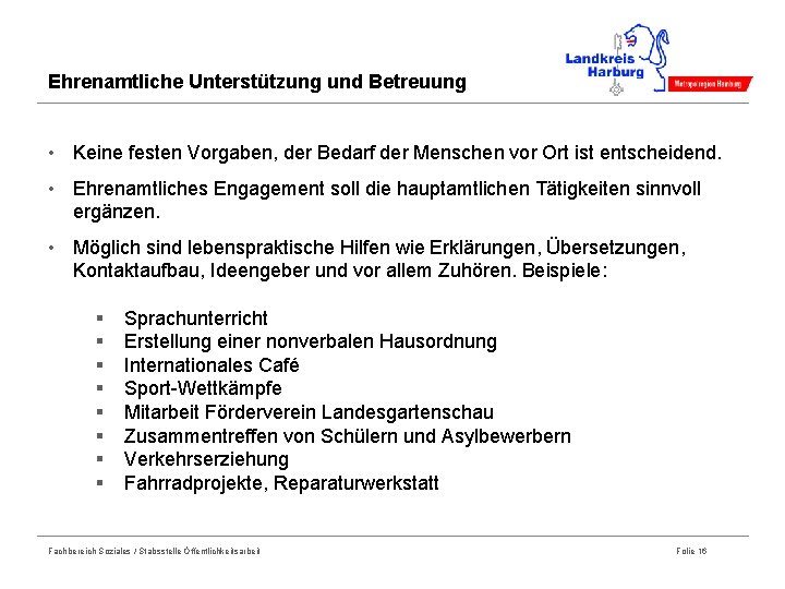 Ehrenamtliche Unterstützung und Betreuung • Keine festen Vorgaben, der Bedarf der Menschen vor Ort