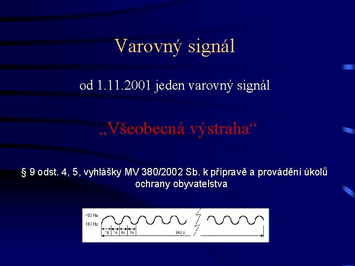 Varovný signál od 1. 11. 2001 jeden varovný signál „Všeobecná výstraha“ § 9 odst.