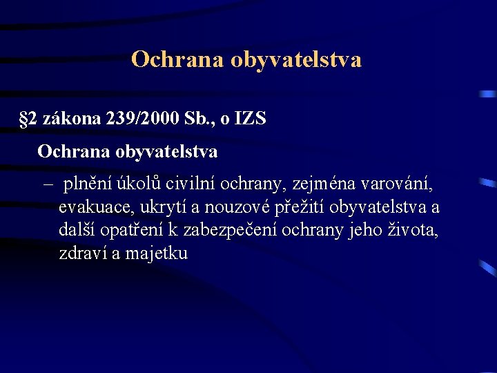 Ochrana obyvatelstva § 2 zákona 239/2000 Sb. , o IZS Ochrana obyvatelstva – plnění