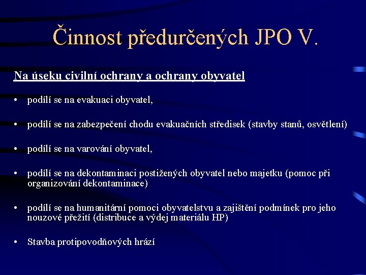 Činnost předurčených JPO V. Na úseku civilní ochrany a ochrany obyvatel • podílí se