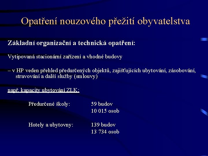 Opatření nouzového přežití obyvatelstva Základní organizační a technická opatření: Vytipovaná stacionární zařízení a vhodné