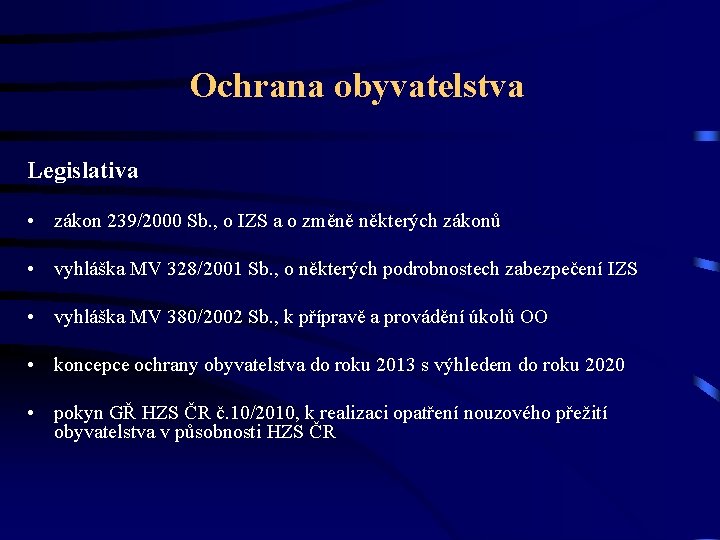 Ochrana obyvatelstva Legislativa • zákon 239/2000 Sb. , o IZS a o změně některých