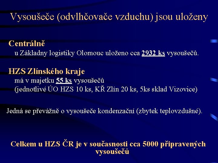 Vysoušeče (odvlhčovače vzduchu) jsou uloženy Centrálně u Základny logistiky Olomouc uloženo cca 2932 ks