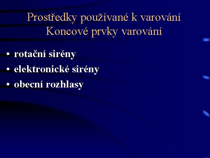 Prostředky používané k varování Koncové prvky varování • rotační sirény • elektronické sirény •