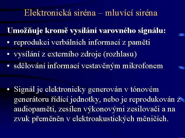 Elektronická siréna – mluvící siréna Umožňuje kromě vysílání varovného signálu: • reprodukci verbálních informací