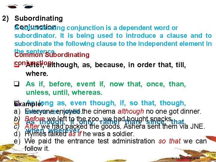 2) Subordinating Conjunction A subordinating conjunction is a dependent word or subordinator. It is