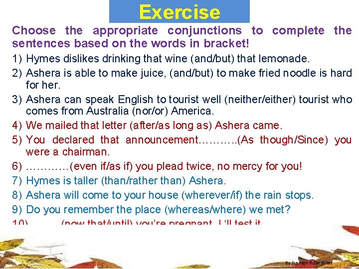 Exercise Choose the appropriate conjunctions to complete the sentences based on the words in
