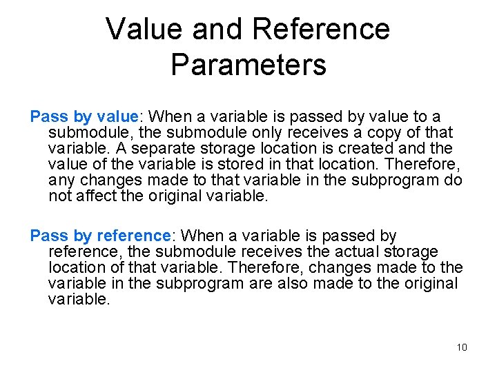 Value and Reference Parameters Pass by value: When a variable is passed by value