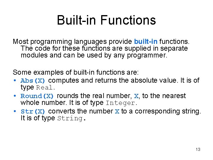 Built-in Functions Most programming languages provide built-in functions. The code for these functions are