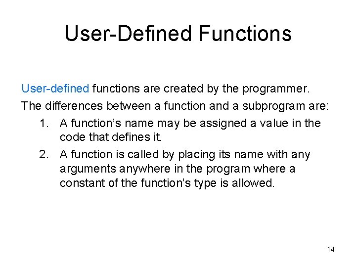 User-Defined Functions User-defined functions are created by the programmer. The differences between a function