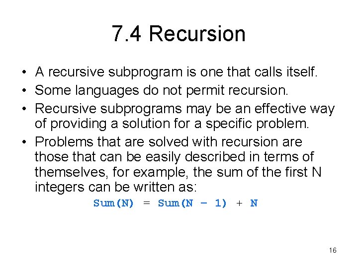 7. 4 Recursion • A recursive subprogram is one that calls itself. • Some