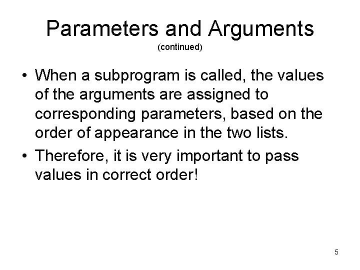 Parameters and Arguments (continued) • When a subprogram is called, the values of the