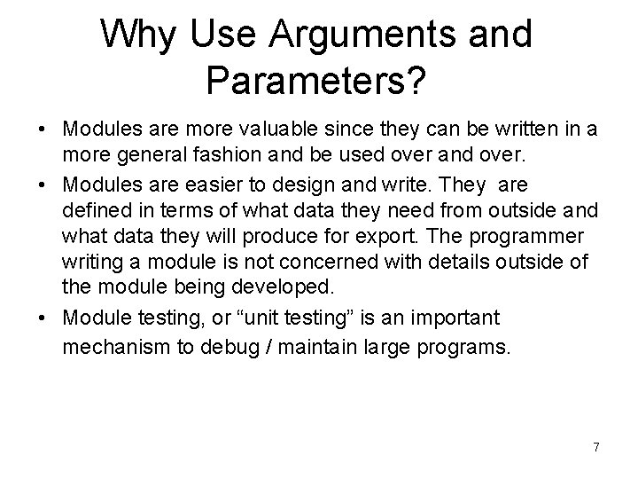 Why Use Arguments and Parameters? • Modules are more valuable since they can be