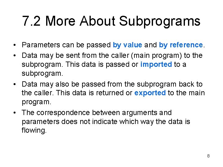 7. 2 More About Subprograms • Parameters can be passed by value and by