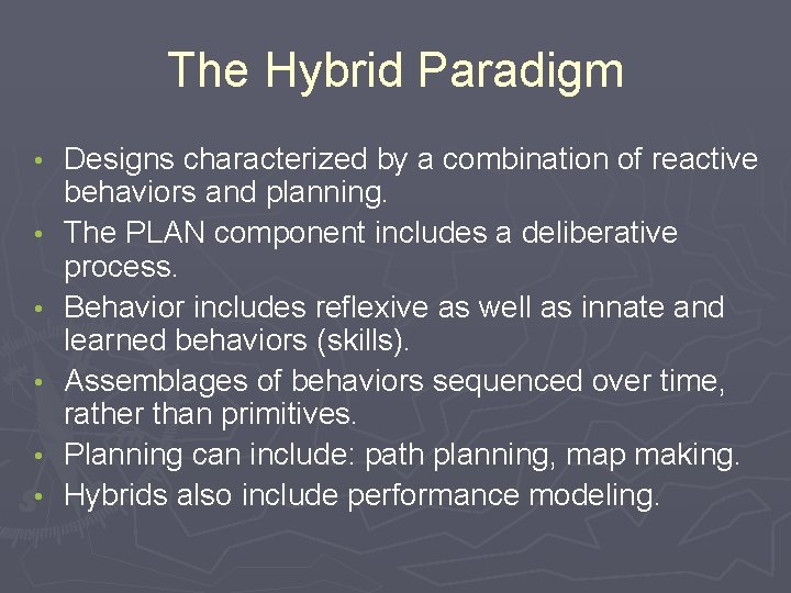 The Hybrid Paradigm • • • Designs characterized by a combination of reactive behaviors