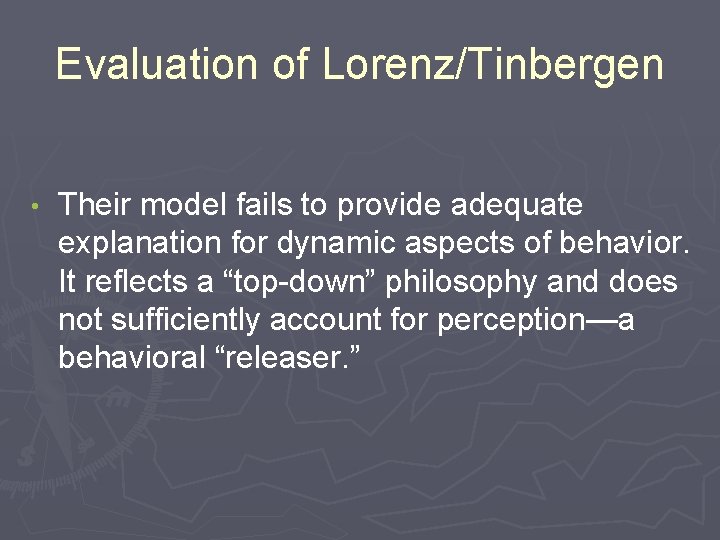 Evaluation of Lorenz/Tinbergen • Their model fails to provide adequate explanation for dynamic aspects