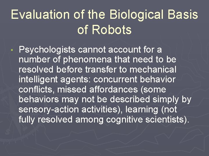 Evaluation of the Biological Basis of Robots • Psychologists cannot account for a number
