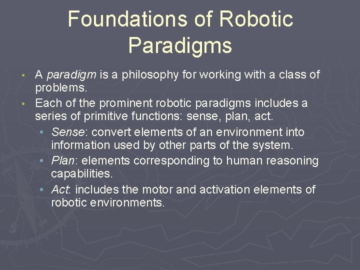 Foundations of Robotic Paradigms A paradigm is a philosophy for working with a class