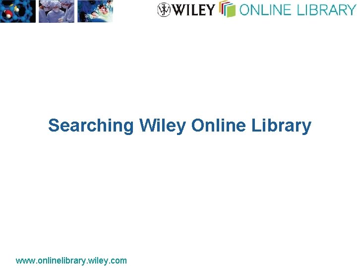 Searching Wiley Online Library www. onlinelibrary. wiley. com 