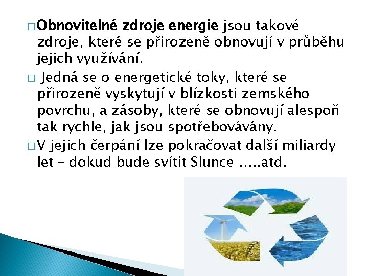 � Obnovitelné zdroje energie jsou takové zdroje, které se přirozeně obnovují v průběhu jejich