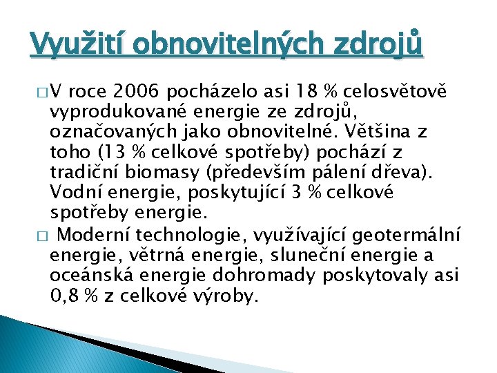 Využití obnovitelných zdrojů �V roce 2006 pocházelo asi 18 % celosvětově vyprodukované energie ze