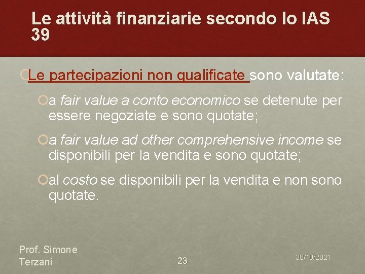 Le attività finanziarie secondo lo IAS 39 ¡Le partecipazioni non qualificate sono valutate: ¡a